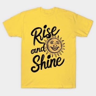 rise and shine T-Shirt